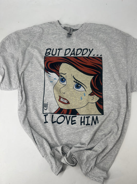 But daddy I love him Tee/Sweatshirt option